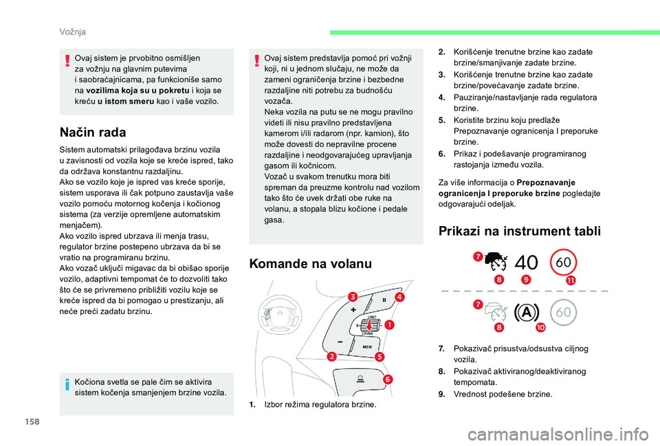 CITROEN C4 SPACETOURER 2021 Priručnik (in Serbian) 158
Ovaj sistem je pr vobitno osmišljen
za vožnju na glavnim putevima
i saobraćajnicama, pa funkcioniše samo
na vozilima koja su u
pokretu i koja se
kreću u
istom smeru kao i vaše CITROEN C4 SPACETOURER 2021 Priručnik (in Serbian) 158
Ovaj sistem je pr vobitno osmišljen
za vožnju na glavnim putevima
i saobraćajnicama, pa funkcioniše samo
na vozilima koja su u
pokretu i koja se
kreću u
istom smeru kao i vaše