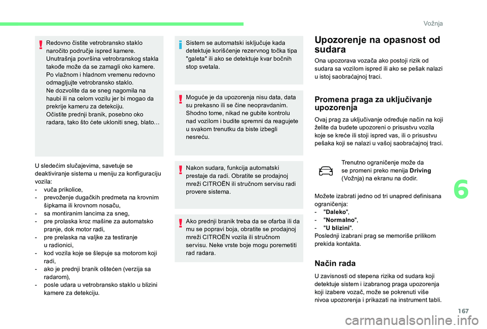 CITROEN C4 SPACETOURER 2021  Priručnik (in Serbian) 167
U sledećim slučajevima, savetuje se 
deaktiviranje sistema u  meniju za konfiguraciju 
vozila:
-
 
v
 uča prikolice,
-
 
p
 revoženje dugačkih predmeta na krovnim 
šipkama ili krovnom nosač