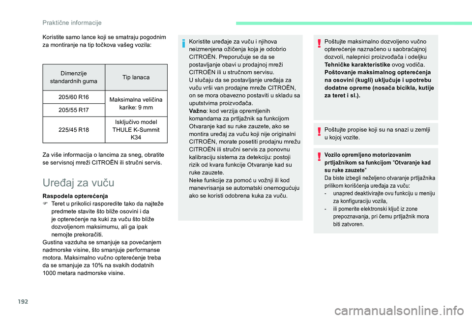 CITROEN C4 SPACETOURER 2021 Priručnik (in Serbian) 192
Koristite samo lance koji se smatraju pogodnim
za montiranje na tip točkova vašeg vozila:Dimenzije
standardnih guma Tip lanaca
205/60
R16Maksimalna veličina
karike: 9
mm
205/55
R17
225 CITROEN C4 SPACETOURER 2021 Priručnik (in Serbian) 192
Koristite samo lance koji se smatraju pogodnim
za montiranje na tip točkova vašeg vozila:Dimenzije
standardnih guma Tip lanaca
205/60
R16Maksimalna veličina
karike: 9
mm
205/55
R17
225