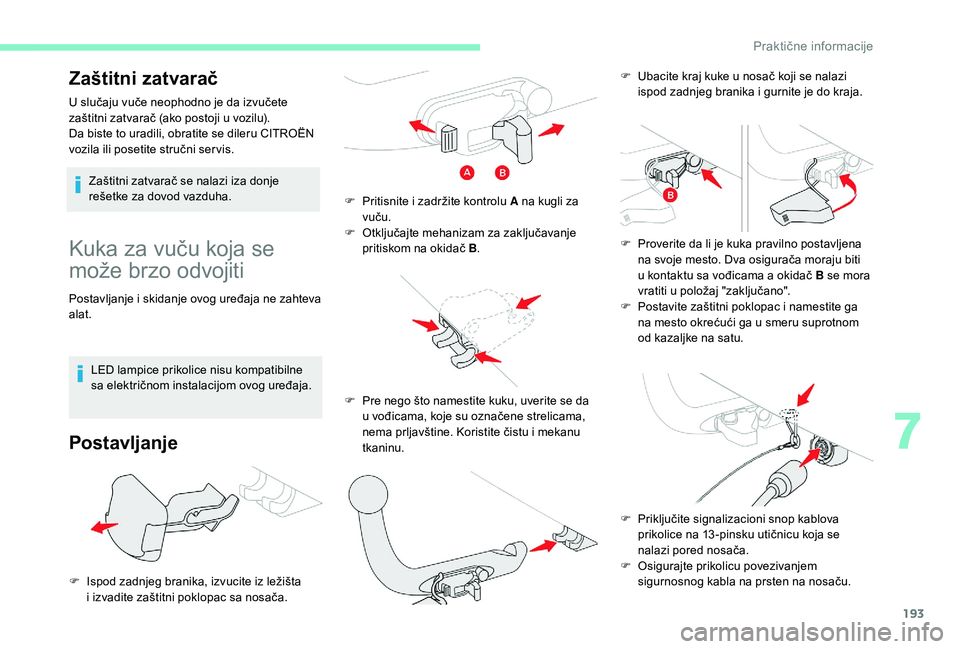 CITROEN C4 SPACETOURER 2021 Priručnik (in Serbian) 193
Kuka za vuču koja se
može brzo odvojiti
Postavljanje i skidanje ovog uređaja ne zahteva
ala t.
LED lampice prikolice nisu kompatibilne
sa električnom instalacijom ovog uređaja.
Postavljanj CITROEN C4 SPACETOURER 2021 Priručnik (in Serbian) 193
Kuka za vuču koja se
može brzo odvojiti
Postavljanje i skidanje ovog uređaja ne zahteva
ala t.
LED lampice prikolice nisu kompatibilne
sa električnom instalacijom ovog uređaja.
Postavljanj