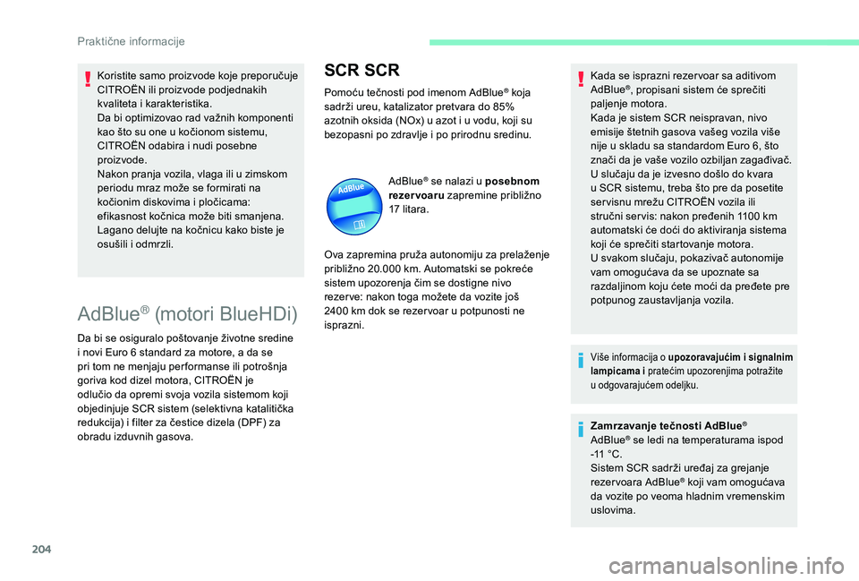 CITROEN C4 SPACETOURER 2021 Priručnik (in Serbian) 204
Koristite samo proizvode koje preporučuje
CITROËN ili proizvode podjednakih
kvaliteta i karakteristika.
Da bi optimizovao rad važnih komponenti
kao što su one u
kočionom sistemu,
CITRO CITROEN C4 SPACETOURER 2021 Priručnik (in Serbian) 204
Koristite samo proizvode koje preporučuje
CITROËN ili proizvode podjednakih
kvaliteta i karakteristika.
Da bi optimizovao rad važnih komponenti
kao što su one u
kočionom sistemu,
CITRO