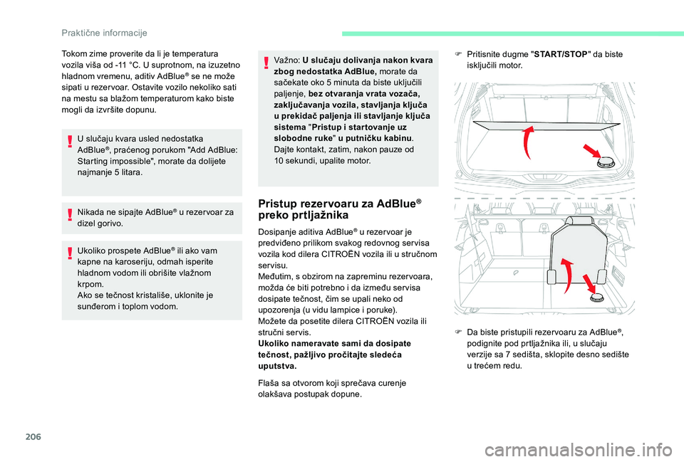CITROEN C4 SPACETOURER 2021 Priručnik (in Serbian) 206
Tokom zime proverite da li je temperatura
vozila viša od -11 °C. U suprotnom, na izuzetno
hladnom vremenu, aditiv AdBlue
® se ne može
sipati u
rezer voar. Ostavite vozilo nekoliko sati
CITROEN C4 SPACETOURER 2021 Priručnik (in Serbian) 206
Tokom zime proverite da li je temperatura
vozila viša od -11 °C. U suprotnom, na izuzetno
hladnom vremenu, aditiv AdBlue
® se ne može
sipati u
rezer voar. Ostavite vozilo nekoliko sati