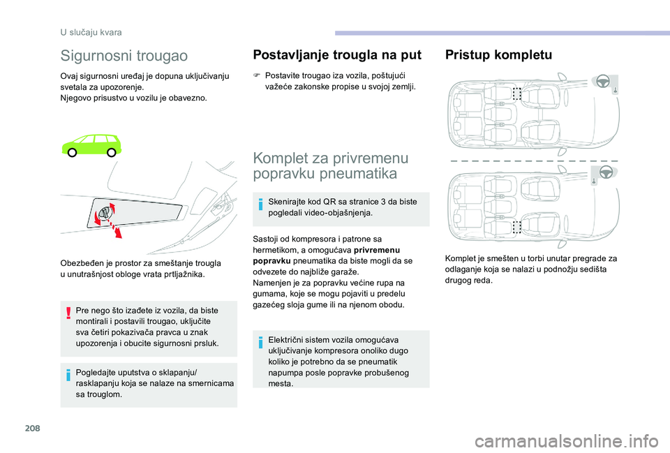 CITROEN C4 SPACETOURER 2021 Priručnik (in Serbian) 208
Sigurnosni trougao
Ovaj sigurnosni uređaj je dopuna uključivanju
svetala za upozorenje.
Njegovo prisustvo u vozilu je obavezno.
Pre nego što izađete iz vozila, da biste
montirali i
postav CITROEN C4 SPACETOURER 2021 Priručnik (in Serbian) 208
Sigurnosni trougao
Ovaj sigurnosni uređaj je dopuna uključivanju
svetala za upozorenje.
Njegovo prisustvo u vozilu je obavezno.
Pre nego što izađete iz vozila, da biste
montirali i
postav