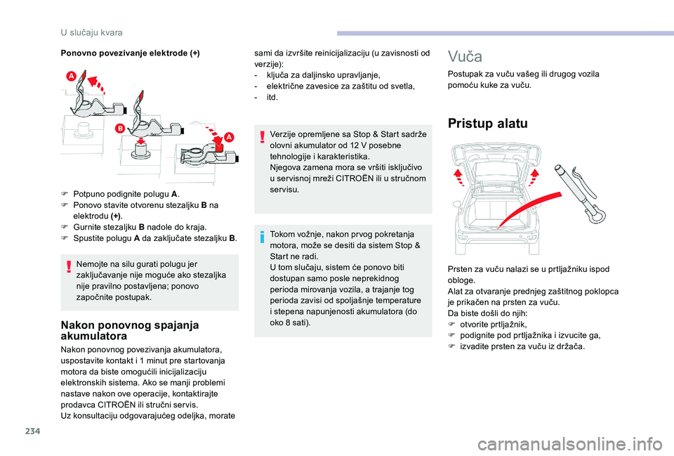 CITROEN C4 SPACETOURER 2021 Priručnik (in Serbian) 234
Ponovno povezivanje elektrode (+)Nemojte na silu gurati polugu jer
zaključavanje nije moguće ako stezaljka
nije pravilno postavljena; ponovo
započnite postupak.
Nakon ponovnog spajanja
akum CITROEN C4 SPACETOURER 2021 Priručnik (in Serbian) 234
Ponovno povezivanje elektrode (+)Nemojte na silu gurati polugu jer
zaključavanje nije moguće ako stezaljka
nije pravilno postavljena; ponovo
započnite postupak.
Nakon ponovnog spajanja
akum