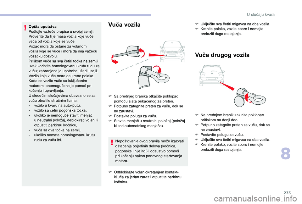 CITROEN C4 SPACETOURER 2021 Priručnik (in Serbian) 235
Nepoštovanje ovog pravila može izazvati
oštećenja pojedinih delova (kočnica,
pogonske linije itd.) i odsustvo pomoći
pri kočenju nakon ponovnog startovanja
motora.F
U
ključite sva CITROEN C4 SPACETOURER 2021 Priručnik (in Serbian) 235
Nepoštovanje ovog pravila može izazvati
oštećenja pojedinih delova (kočnica,
pogonske linije itd.) i odsustvo pomoći
pri kočenju nakon ponovnog startovanja
motora.F
U
ključite sva