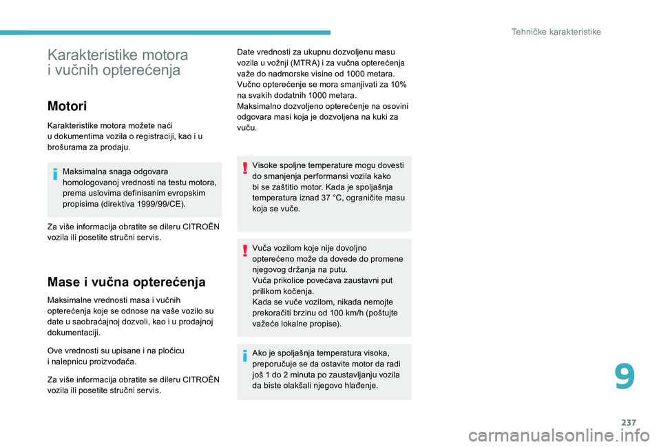 CITROEN C4 SPACETOURER 2021 Priručnik (in Serbian) 237
Karakteristike motora
i vučnih opterećenja
Motori
Karakteristike motora možete naći
u
dokumentima vozila o registraciji, kao i u
brošurama za prodaju.
Maksimalna snaga odgovara
hom CITROEN C4 SPACETOURER 2021 Priručnik (in Serbian) 237
Karakteristike motora
i vučnih opterećenja
Motori
Karakteristike motora možete naći
u
dokumentima vozila o registraciji, kao i u
brošurama za prodaju.
Maksimalna snaga odgovara
hom