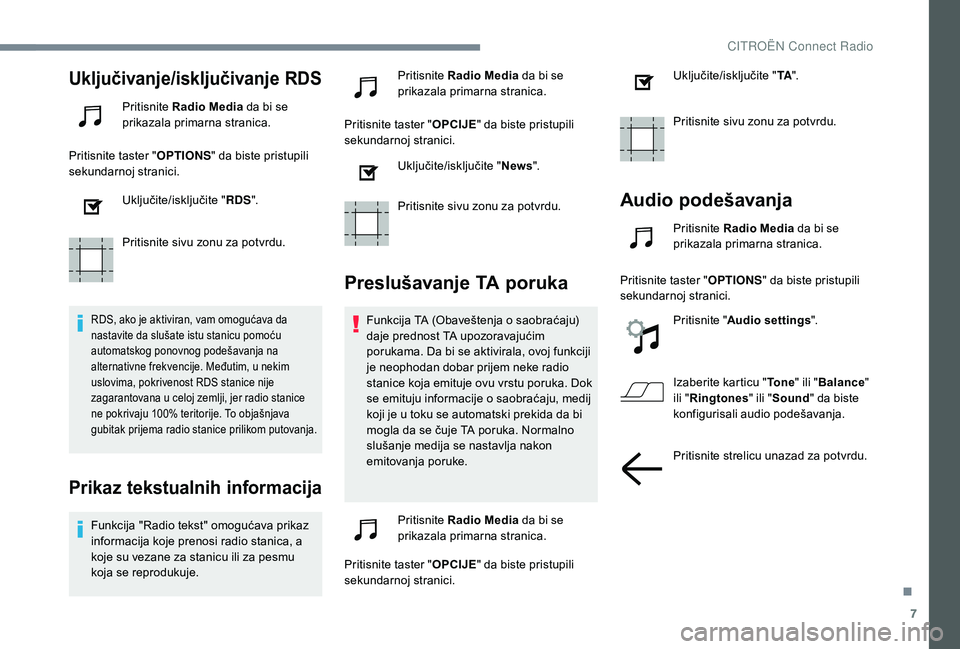 CITROEN C4 SPACETOURER 2021 Priručnik (in Serbian) 7
Uključivanje/isključivanje RDS
Pritisnite Radio Media da bi se
prikazala primarna stranica.
Pritisnite taster " OPTIONS" da biste pristupili
sekundarnoj stranici.
Uključite/isključite CITROEN C4 SPACETOURER 2021 Priručnik (in Serbian) 7
Uključivanje/isključivanje RDS
Pritisnite Radio Media da bi se
prikazala primarna stranica.
Pritisnite taster " OPTIONS" da biste pristupili
sekundarnoj stranici.
Uključite/isključite