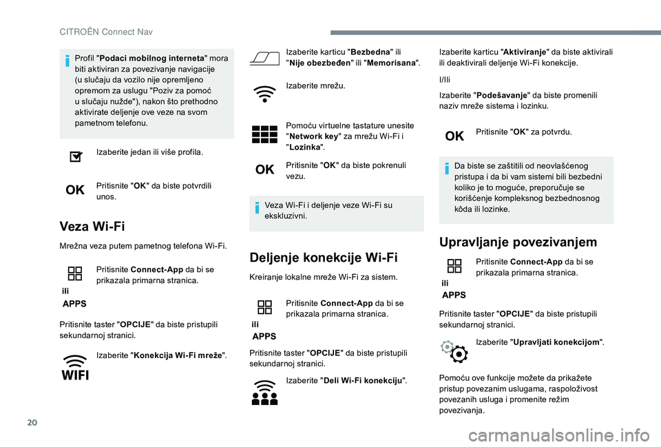 CITROEN C4 SPACETOURER 2021 Priručnik (in Serbian) 20
Profil "Podaci mobilnog interneta " mora
biti aktiviran za povezivanje navigacije
(u slučaju da vozilo nije opremljeno
opremom za uslugu "Poziv za pomoć
u
slučaju nužde"), CITROEN C4 SPACETOURER 2021 Priručnik (in Serbian) 20
Profil "Podaci mobilnog interneta " mora
biti aktiviran za povezivanje navigacije
(u slučaju da vozilo nije opremljeno
opremom za uslugu "Poziv za pomoć
u
slučaju nužde"),