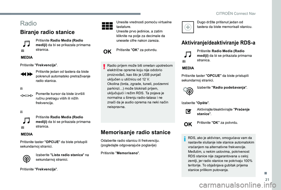 CITROEN C4 SPACETOURER 2021 Priručnik (in Serbian) 21
Radio
Biranje radio stanice
ili Pritisnite
Radio Media (Radio
mediji) da bi se prikazala primarna
stranica.
Pritisnite " Frekvencija ".
Pritisnite jedan od tastera da biste
pokrenuli CITROEN C4 SPACETOURER 2021 Priručnik (in Serbian) 21
Radio
Biranje radio stanice
ili Pritisnite
Radio Media (Radio
mediji) da bi se prikazala primarna
stranica.
Pritisnite " Frekvencija ".
Pritisnite jedan od tastera da biste
pokrenuli