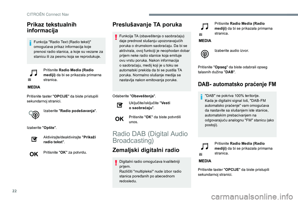 CITROEN C4 SPACETOURER 2021 Priručnik (in Serbian) 22
Prikaz tekstualnih
informacija
Funkcija "Radio Text (Radio tekst)"
omogućava prikaz informacija koje
prenosi radio stanica, a koje su vezane za
stanicu ili za pesmu koja se reprodukuje CITROEN C4 SPACETOURER 2021 Priručnik (in Serbian) 22
Prikaz tekstualnih
informacija
Funkcija "Radio Text (Radio tekst)"
omogućava prikaz informacija koje
prenosi radio stanica, a koje su vezane za
stanicu ili za pesmu koja se reprodukuje