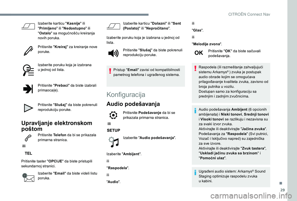 CITROEN C4 SPACETOURER 2021  Priručnik (in Serbian) 29
Izaberite karticu "Kasnije" ili 
" Primljeno " ili "Nedostupno " ili 
" Ostalo " sa mogućnošću kreiranja 
novih poruka.
Pritisnite " Kreiraj" za kreiranje