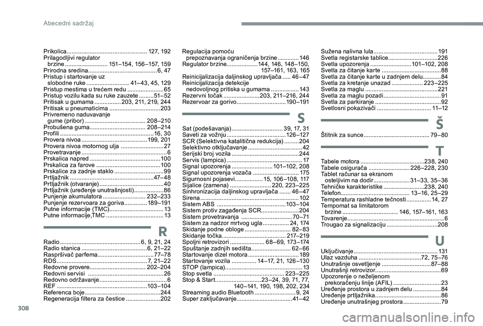 CITROEN C4 SPACETOURER 2021  Priručnik (in Serbian) 308
Tabele motora .......................................238, 240
Tabele osigurača ......................... 2
26 –228, 230
Tablet računar sa ekranom  osteljivim na dodir
 
...................... 