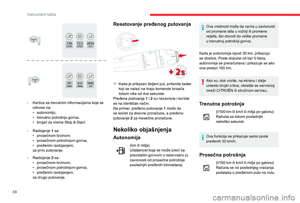 CITROEN C4 SPACETOURER 2021 Priručnik (in Serbian) 38
- Kartica sa trenutnim informacijama koje se odnose na:
•
au
tonomiju,
•
t
renutnu potrošnju goriva,
•
b
rojač za vreme Stop & Start.
-
R
astojanje 1
s
a:
•
pro
sečnom br CITROEN C4 SPACETOURER 2021 Priručnik (in Serbian) 38
- Kartica sa trenutnim informacijama koje se odnose na:
•
au
tonomiju,
•
t
renutnu potrošnju goriva,
•
b
rojač za vreme Stop & Start.
-
R
astojanje 1
s
a:
•
pro
sečnom br