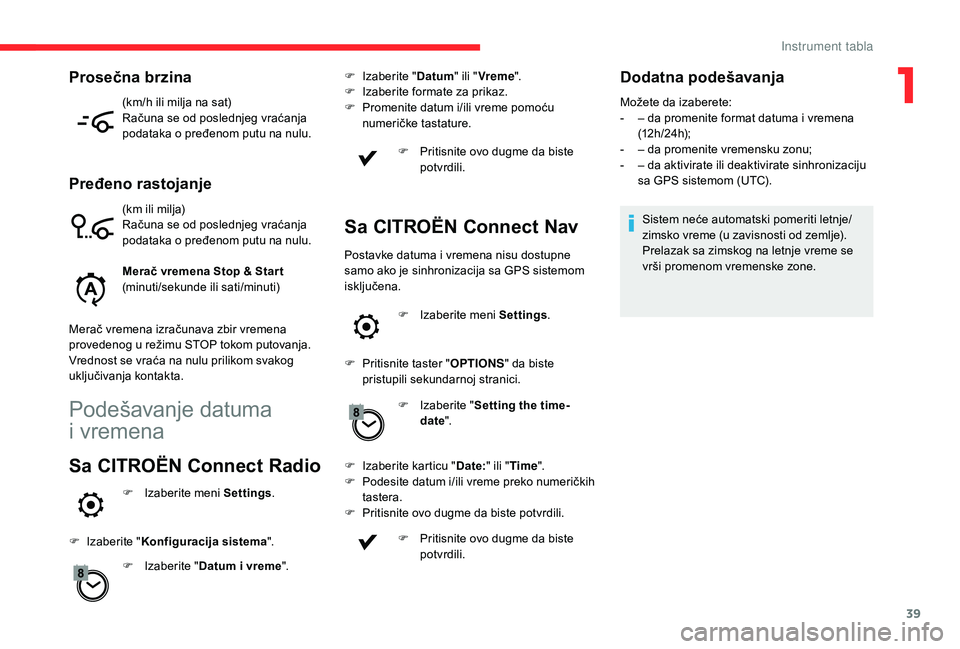 CITROEN C4 SPACETOURER 2021 Priručnik (in Serbian) 39
(km/h ili milja na sat)
Računa se od poslednjeg vraćanja
podataka o pređenom putu na nulu.
Pređeno rastojanje
(km ili milja)
Računa se od poslednjeg vraćanja
podataka o pređenom putu na CITROEN C4 SPACETOURER 2021 Priručnik (in Serbian) 39
(km/h ili milja na sat)
Računa se od poslednjeg vraćanja
podataka o pređenom putu na nulu.
Pređeno rastojanje
(km ili milja)
Računa se od poslednjeg vraćanja
podataka o pređenom putu na