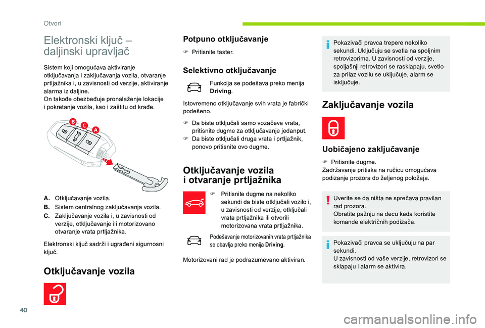 CITROEN C4 SPACETOURER 2021 Priručnik (in Serbian) 40
Elektronski ključ –
daljinski upravljač
Sistem koji omogućava aktiviranje
otključavanja i zaključavanja vozila, otvaranje
prtljažnika i, u zavisnosti od verzije, aktiviranje
alarma iz CITROEN C4 SPACETOURER 2021 Priručnik (in Serbian) 40
Elektronski ključ –
daljinski upravljač
Sistem koji omogućava aktiviranje
otključavanja i zaključavanja vozila, otvaranje
prtljažnika i, u zavisnosti od verzije, aktiviranje
alarma iz