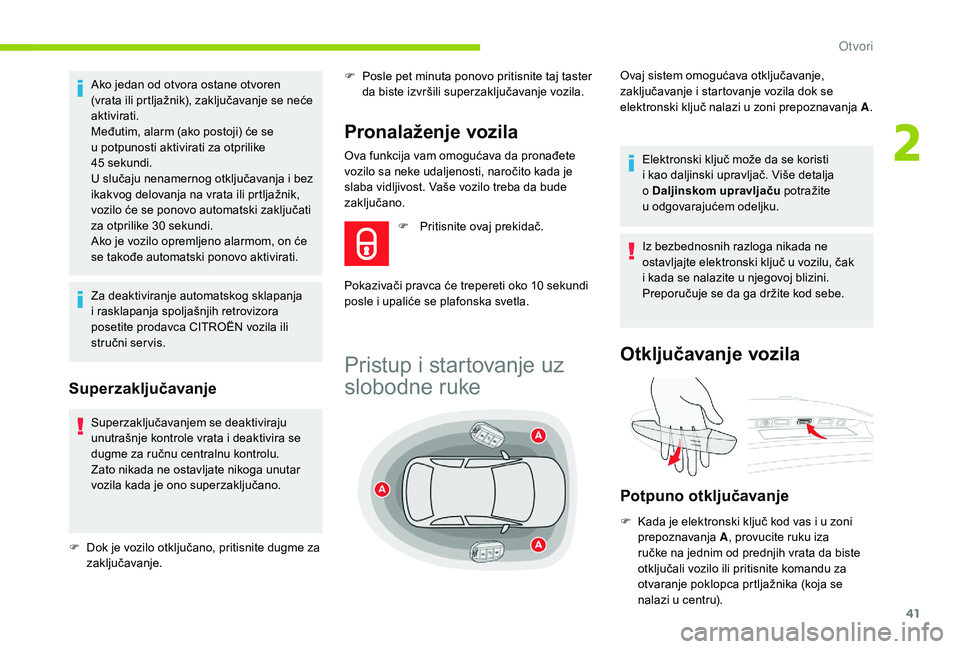 CITROEN C4 SPACETOURER 2021 Priručnik (in Serbian) 41
Ova funkcija vam omogućava da pronađete
vozilo sa neke udaljenosti, naročito kada je
slaba vidljivost. Vaše vozilo treba da bude
zaključano.
Ako jedan od otvora ostane otvoren
(vrata ili p CITROEN C4 SPACETOURER 2021 Priručnik (in Serbian) 41
Ova funkcija vam omogućava da pronađete
vozilo sa neke udaljenosti, naročito kada je
slaba vidljivost. Vaše vozilo treba da bude
zaključano.
Ako jedan od otvora ostane otvoren
(vrata ili p