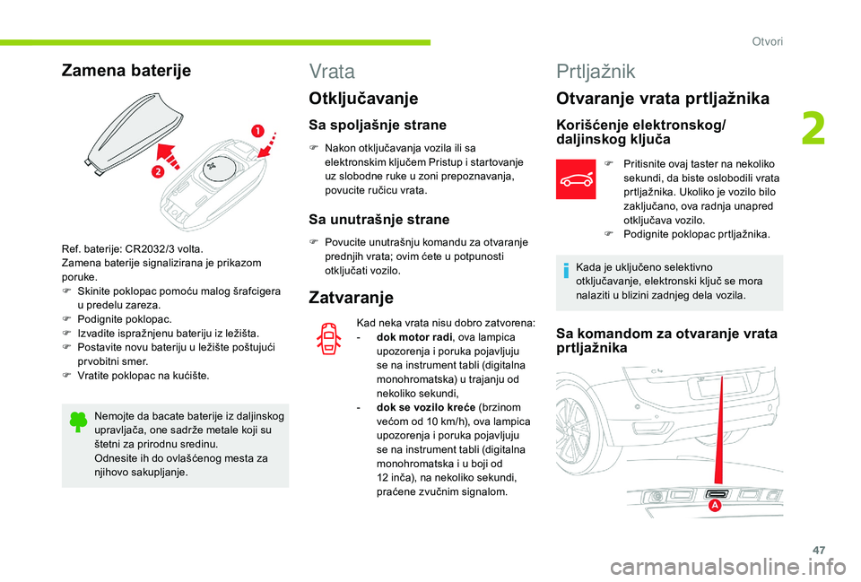 CITROEN C4 SPACETOURER 2021 Priručnik (in Serbian) 47
Zamena baterije
Nemojte da bacate baterije iz daljinskog
upravljača, one sadrže metale koji su
štetni za prirodnu sredinu.
Odnesite ih do ovlašćenog mesta za
njihovo sakupljanje.
Vrata
Otkl CITROEN C4 SPACETOURER 2021 Priručnik (in Serbian) 47
Zamena baterije
Nemojte da bacate baterije iz daljinskog
upravljača, one sadrže metale koji su
štetni za prirodnu sredinu.
Odnesite ih do ovlašćenog mesta za
njihovo sakupljanje.
Vrata
Otkl