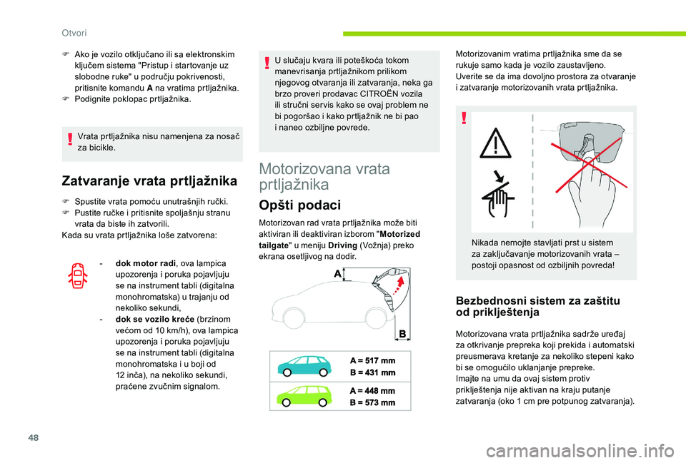 CITROEN C4 SPACETOURER 2021 Priručnik (in Serbian) 48
Vrata prtljažnika nisu namenjena za nosač
za bicikle.
Zatvaranje vrata prtljažnika
F Spustite vrata pomoću unutrašnjih ručki.
F P ustite ručke i pritisnite spoljašnju stranu
vrata da bi CITROEN C4 SPACETOURER 2021 Priručnik (in Serbian) 48
Vrata prtljažnika nisu namenjena za nosač
za bicikle.
Zatvaranje vrata prtljažnika
F Spustite vrata pomoću unutrašnjih ručki.
F P ustite ručke i pritisnite spoljašnju stranu
vrata da bi