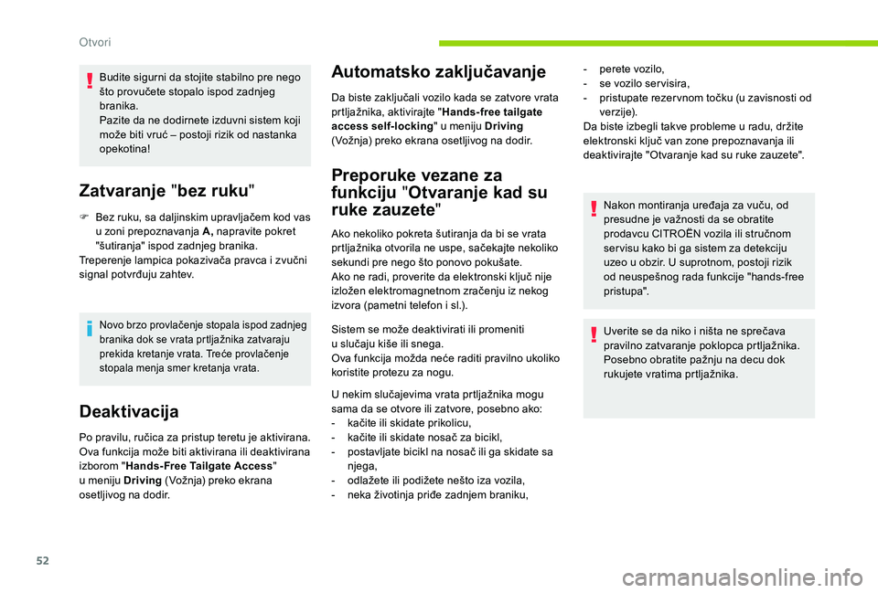 CITROEN C4 SPACETOURER 2021  Priručnik (in Serbian) 52
Budite sigurni da stojite stabilno pre nego 
što provučete stopalo ispod zadnjeg 
branika.
Pazite da ne dodirnete izduvni sistem koji 
može biti vruć – postoji rizik od nastanka 
opekotina!
Z