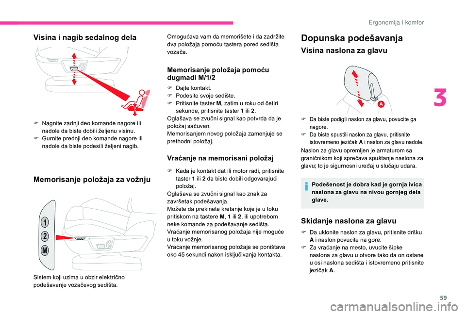 CITROEN C4 SPACETOURER 2021 Priručnik (in Serbian) 59
Memorisanje položaja za vožnju
Omogućava vam da memorišete i da zadržite
d va položaja pomoću tastera pored sedišta
vozača.
Memorisanje položaja pomoću
dugmadi M/1/2
F Dajte kontakt.
CITROEN C4 SPACETOURER 2021 Priručnik (in Serbian) 59
Memorisanje položaja za vožnju
Omogućava vam da memorišete i da zadržite
d va položaja pomoću tastera pored sedišta
vozača.
Memorisanje položaja pomoću
dugmadi M/1/2
F Dajte kontakt.