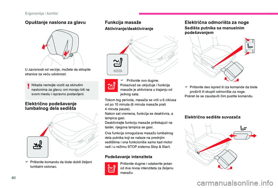 CITROEN C4 SPACETOURER 2021 Priručnik (in Serbian) 60
Opuštanje naslona za glavu
U zavisnosti od verzije, možete da sklopite
stranice za veću udobnost.Nikada nemojte voziti sa skinutim
naslonima za glavu; oni moraju biti na
svom mestu i
isprav CITROEN C4 SPACETOURER 2021 Priručnik (in Serbian) 60
Opuštanje naslona za glavu
U zavisnosti od verzije, možete da sklopite
stranice za veću udobnost.Nikada nemojte voziti sa skinutim
naslonima za glavu; oni moraju biti na
svom mestu i
isprav