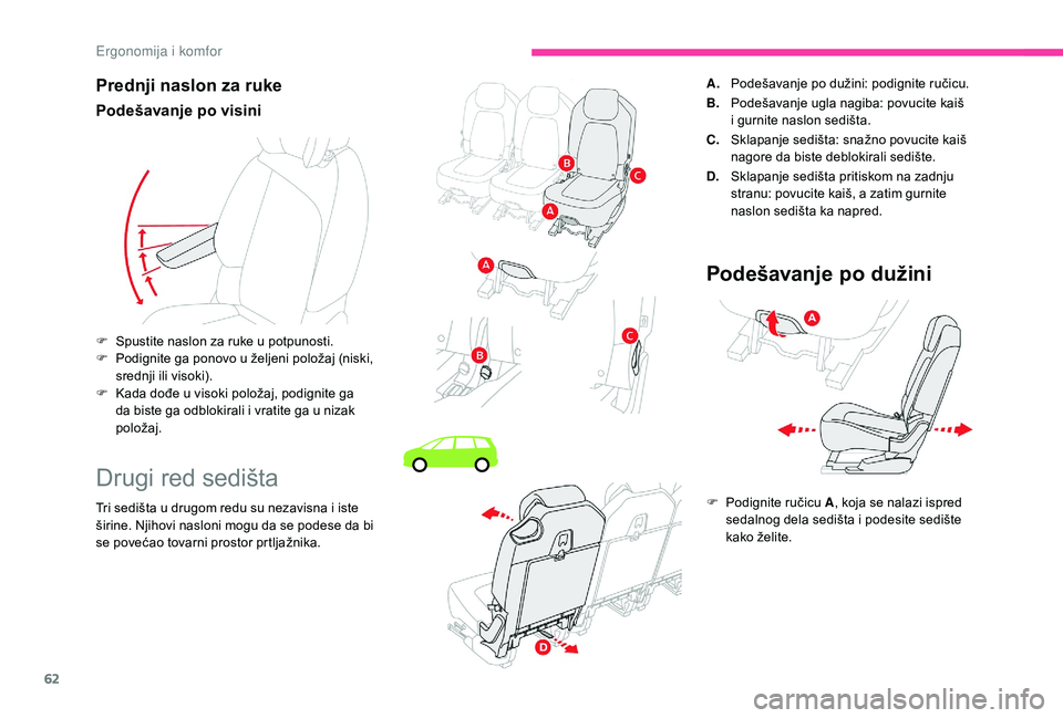 CITROEN C4 SPACETOURER 2021 Priručnik (in Serbian) 62
Prednji naslon za ruke
Podešavanje po visini
Drugi red sedišta
Tri sedišta u drugom redu su nezavisna i iste
š irine. Njihovi nasloni mogu da se podese da bi
se povećao tovarni prostor prtlj CITROEN C4 SPACETOURER 2021 Priručnik (in Serbian) 62
Prednji naslon za ruke
Podešavanje po visini
Drugi red sedišta
Tri sedišta u drugom redu su nezavisna i iste
š irine. Njihovi nasloni mogu da se podese da bi
se povećao tovarni prostor prtlj