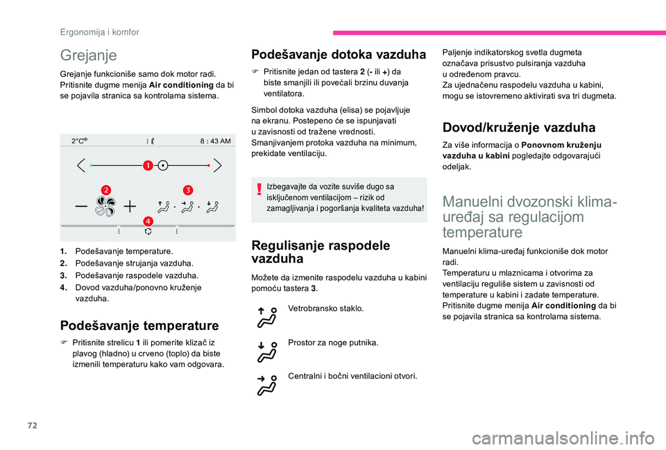 CITROEN C4 SPACETOURER 2021 Priručnik (in Serbian) 72
Grejanje
Grejanje funkcioniše samo dok motor radi.
Pritisnite dugme menija Air conditioning da bi
se pojavila stranica sa kontrolama sistema.
1. Podešavanje temperature.
2. Podešavanje strujanj CITROEN C4 SPACETOURER 2021 Priručnik (in Serbian) 72
Grejanje
Grejanje funkcioniše samo dok motor radi.
Pritisnite dugme menija Air conditioning da bi
se pojavila stranica sa kontrolama sistema.
1. Podešavanje temperature.
2. Podešavanje strujanj