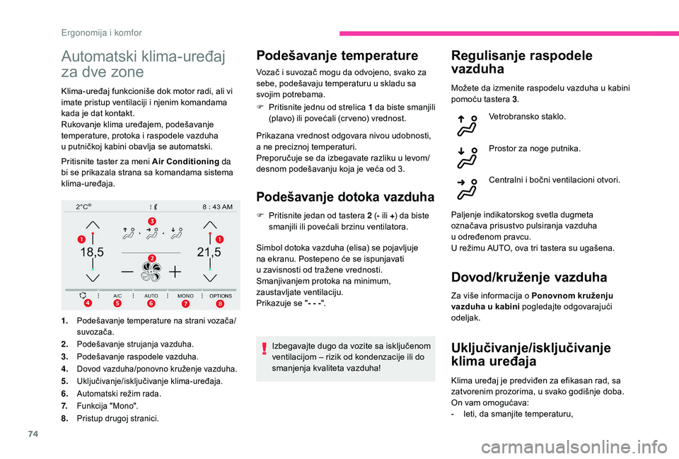 CITROEN C4 SPACETOURER 2021 Priručnik (in Serbian) 74
Automatski klima-uređaj
za dve zone
Klima-uređaj funkcioniše dok motor radi, ali vi
imate pristup ventilaciji i njenim komandama
kada je dat kontakt.
Rukovanje klima uređajem, podešavanje CITROEN C4 SPACETOURER 2021 Priručnik (in Serbian) 74
Automatski klima-uređaj
za dve zone
Klima-uređaj funkcioniše dok motor radi, ali vi
imate pristup ventilaciji i njenim komandama
kada je dat kontakt.
Rukovanje klima uređajem, podešavanje
