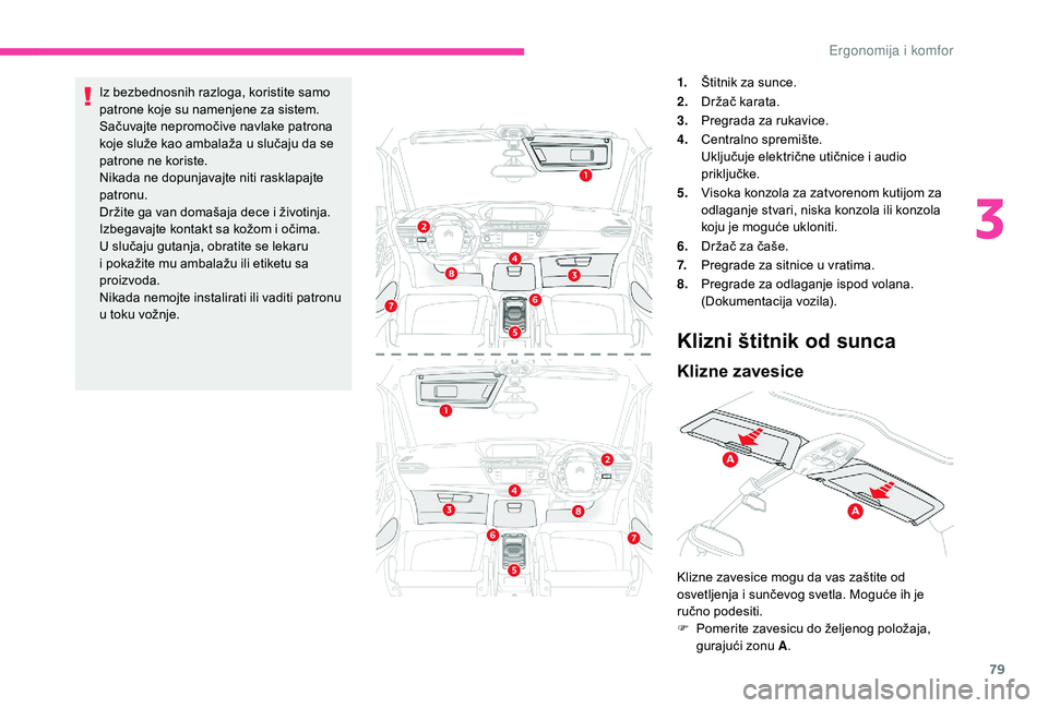 CITROEN C4 SPACETOURER 2021  Priručnik (in Serbian) 79
Iz bezbednosnih razloga, koristite samo 
patrone koje su namenjene za sistem.
Sačuvajte nepromočive navlake patrona 
koje služe kao ambalaža u  slučaju da se 
patrone ne koriste.
Nikada ne dop