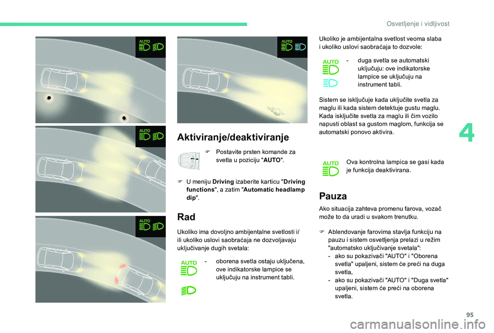 CITROEN C4 SPACETOURER 2021  Priručnik (in Serbian) 95
Aktiviranje/deaktiviranje
F Postavite prsten komande za svetla u   poziciju "AUTO".
F
 
U m

eniju Driving  izaberite karticu " Driving 
functions ", a zatim " Automatic headlam