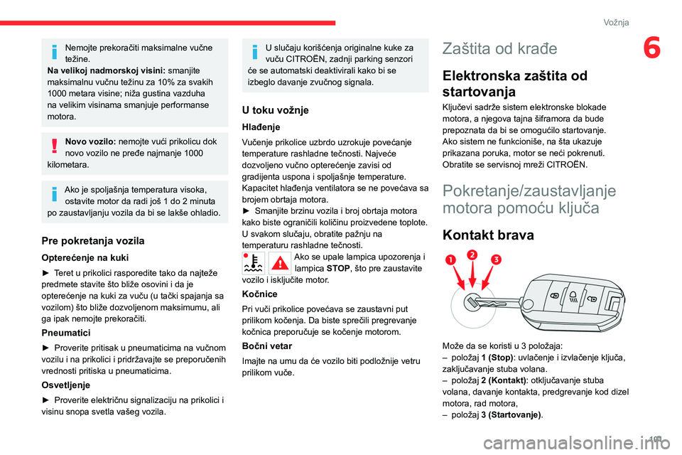 CITROEN C5 AIRCROSS 2022 Priručnik (in Serbian) 101
Vožnja
6Nemojte prekoračiti maksimalne vučne
težine.
Na velikoj nadmorskoj visini: smanjite
maksimalnu vučnu težinu za 10% za svakih
1000 metara visine; niža gustina vazduha
na velikim CITROEN C5 AIRCROSS 2022 Priručnik (in Serbian) 101
Vožnja
6Nemojte prekoračiti maksimalne vučne
težine.
Na velikoj nadmorskoj visini: smanjite
maksimalnu vučnu težinu za 10% za svakih
1000 metara visine; niža gustina vazduha
na velikim