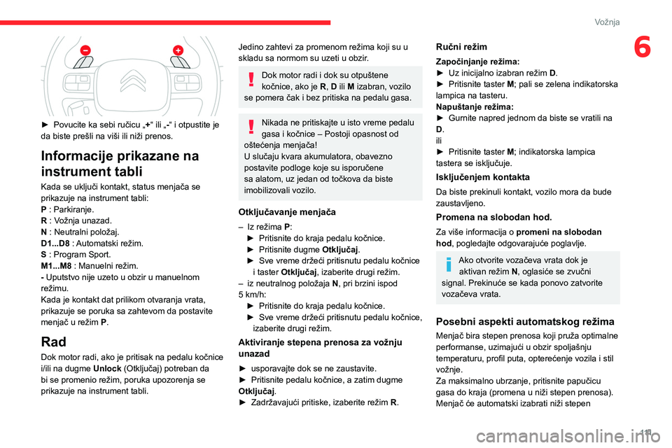 CITROEN C5 AIRCROSS 2022 Priručnik (in Serbian) 111
Vožnja
6
► Povucite ka sebi ručicu „+ “ ili „-“ i otpustite je
da biste prešli na viši ili niži prenos.
Informacije prikazane na
instrument tabli
Kada se uključi kontakt, statu CITROEN C5 AIRCROSS 2022 Priručnik (in Serbian) 111
Vožnja
6
► Povucite ka sebi ručicu „+ “ ili „-“ i otpustite je
da biste prešli na viši ili niži prenos.
Informacije prikazane na
instrument tabli
Kada se uključi kontakt, statu