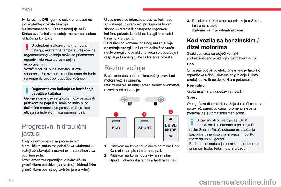 CITROEN C5 AIRCROSS 2022 Priručnik (in Serbian) 11 4
Vožnja
► Iz režima D/B, gurnite selektor unazad da
aktivirate/deaktivirate funkciju.
Na instrument tabli, D se zamenjuje sa B.
Status ove funkcije ne ostaje memorisan nakon
isključenja ko CITROEN C5 AIRCROSS 2022 Priručnik (in Serbian) 11 4
Vožnja
► Iz režima D/B, gurnite selektor unazad da
aktivirate/deaktivirate funkciju.
Na instrument tabli, D se zamenjuje sa B.
Status ove funkcije ne ostaje memorisan nakon
isključenja ko