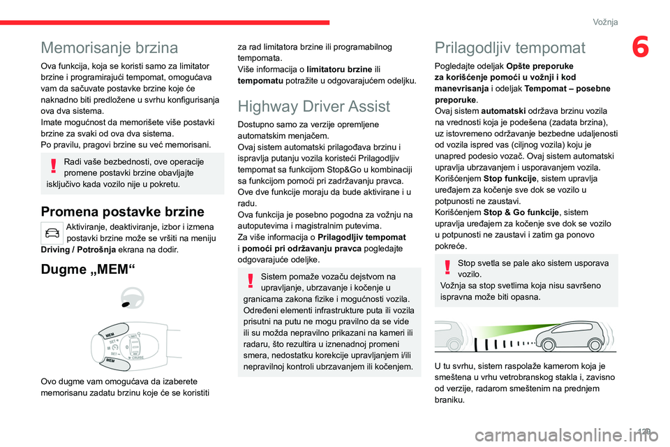 CITROEN C5 AIRCROSS 2022 Priručnik (in Serbian) 129
Vožnja
6Memorisanje brzina
Ova funkcija, koja se koristi samo za limitator
brzine i programirajući tempomat, omogućava
vam da sačuvate postavke brzine koje će
naknadno biti predložene u s CITROEN C5 AIRCROSS 2022 Priručnik (in Serbian) 129
Vožnja
6Memorisanje brzina
Ova funkcija, koja se koristi samo za limitator
brzine i programirajući tempomat, omogućava
vam da sačuvate postavke brzine koje će
naknadno biti predložene u s