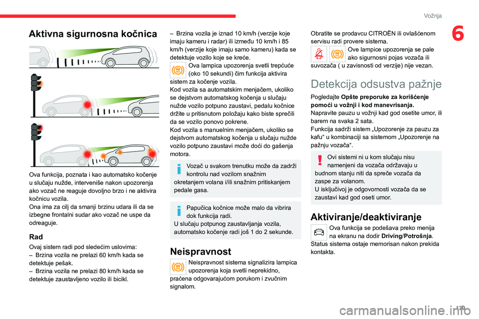 CITROEN C5 AIRCROSS 2022 Priručnik (in Serbian) 139
Vožnja
6Aktivna sigurnosna kočnica
Ova funkcija, poznata i kao automatsko kočenje
u slučaju nužde, interveniše nakon upozorenja
ako vozač ne reaguje dovoljno brzo i ne aktivira
kočni CITROEN C5 AIRCROSS 2022 Priručnik (in Serbian) 139
Vožnja
6Aktivna sigurnosna kočnica
Ova funkcija, poznata i kao automatsko kočenje
u slučaju nužde, interveniše nakon upozorenja
ako vozač ne reaguje dovoljno brzo i ne aktivira
kočni