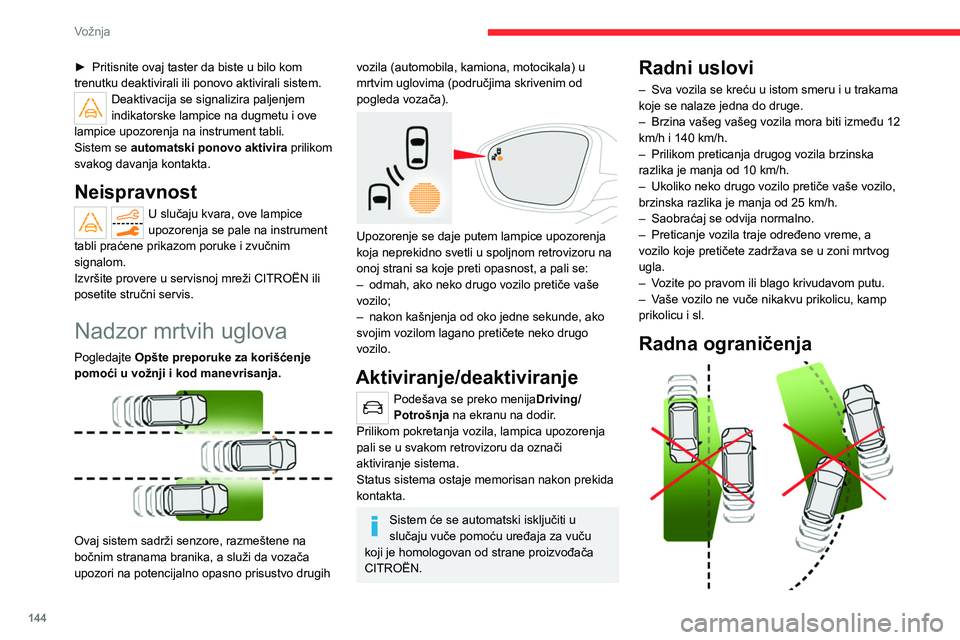 CITROEN C5 AIRCROSS 2022 Priručnik (in Serbian) 144
Vožnja
► Pritisnite ovaj taster da biste u bilo kom
trenutku deaktivirali ili ponovo aktivirali sistem.
Deaktivacija se signalizira paljenjem
indikatorske lampice na dugmetu i ove
lampice u CITROEN C5 AIRCROSS 2022 Priručnik (in Serbian) 144
Vožnja
► Pritisnite ovaj taster da biste u bilo kom
trenutku deaktivirali ili ponovo aktivirali sistem.
Deaktivacija se signalizira paljenjem
indikatorske lampice na dugmetu i ove
lampice u