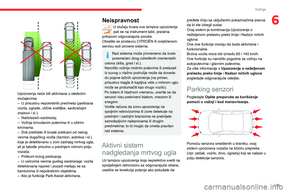 CITROEN C5 AIRCROSS 2022 Priručnik (in Serbian) 145
Vožnja
6
Upozorenja neće biti aktivirana u sledećim
slučajevima:
–
U prisustvu nepokretnih predmeta (parkirana
vozila, ograde, ulične svetiljke, saobraćajni
znakovi i sl.).
–
N CITROEN C5 AIRCROSS 2022 Priručnik (in Serbian) 145
Vožnja
6
Upozorenja neće biti aktivirana u sledećim
slučajevima:
–
U prisustvu nepokretnih predmeta (parkirana
vozila, ograde, ulične svetiljke, saobraćajni
znakovi i sl.).
–
N