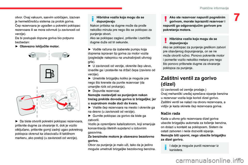 CITROEN C5 AIRCROSS 2022 Priručnik (in Serbian) 157
Praktične informacije
7otvor. Ovaj vakuum, sasvim uobičajen, izazvan
je hermetičnošću sistema za protok goriva.
Čep rezervoara je ugrađen u pokretni poklopac
rezervoara ili se mora odvrnu CITROEN C5 AIRCROSS 2022 Priručnik (in Serbian) 157
Praktične informacije
7otvor. Ovaj vakuum, sasvim uobičajen, izazvan
je hermetičnošću sistema za protok goriva.
Čep rezervoara je ugrađen u pokretni poklopac
rezervoara ili se mora odvrnu