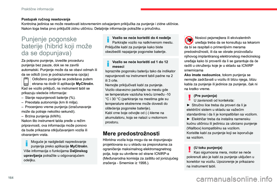 CITROEN C5 AIRCROSS 2022 Priručnik (in Serbian) 164
Praktične informacije
Ako je punjenje u toku, otključavanje vozila
prouzrokovaće prekid punjenja.
Ukoliko se ne diraju vrata vozila i prtljažnika
ili pištolj za punjenje, vozilo će se pono CITROEN C5 AIRCROSS 2022 Priručnik (in Serbian) 164
Praktične informacije
Ako je punjenje u toku, otključavanje vozila
prouzrokovaće prekid punjenja.
Ukoliko se ne diraju vrata vozila i prtljažnika
ili pištolj za punjenje, vozilo će se pono