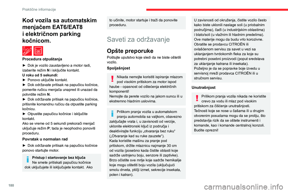 CITROEN C5 AIRCROSS 2022 Priručnik (in Serbian) 180
Praktične informacije
Karoserija
Boja visokog sjaja
Nemojte koristiti abrazivne proizvode,
rastvarače, benzin ili ulje da čistite
karoseriju.
Nikada nemojte koristiti abrazivni sunđer
za č CITROEN C5 AIRCROSS 2022 Priručnik (in Serbian) 180
Praktične informacije
Karoserija
Boja visokog sjaja
Nemojte koristiti abrazivne proizvode,
rastvarače, benzin ili ulje da čistite
karoseriju.
Nikada nemojte koristiti abrazivni sunđer
za č