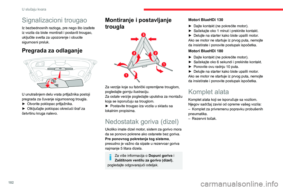 CITROEN C5 AIRCROSS 2022 Priručnik (in Serbian) 182
U slučaju kvara
Signalizacioni trougao
Iz bezbednosnih razloga, pre nego što izađete
iz vozila da biste montirali i postavili trougao,
uključite svetla za upozorenje i obucite
sigurnosni pr CITROEN C5 AIRCROSS 2022 Priručnik (in Serbian) 182
U slučaju kvara
Signalizacioni trougao
Iz bezbednosnih razloga, pre nego što izađete
iz vozila da biste montirali i postavili trougao,
uključite svetla za upozorenje i obucite
sigurnosni pr