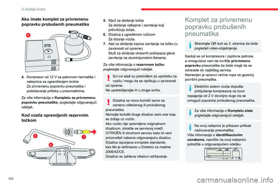 CITROEN C5 AIRCROSS 2022 Priručnik (in Serbian) 184
U slučaju kvara
Ako imate komplet za privremenu popravku probušenih pneumatika
4. Kompresor od 12 V sa patronom hermetika i
nalepnica sa ograničenjem brzine
Za privremenu popravku pneumati CITROEN C5 AIRCROSS 2022 Priručnik (in Serbian) 184
U slučaju kvara
Ako imate komplet za privremenu popravku probušenih pneumatika
4. Kompresor od 12 V sa patronom hermetika i
nalepnica sa ograničenjem brzine
Za privremenu popravku pneumati