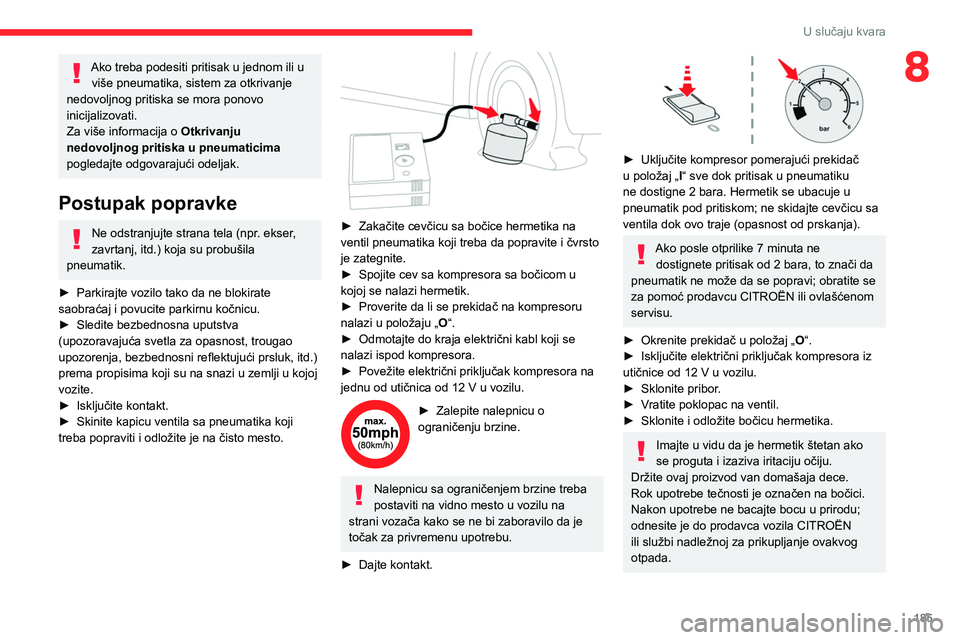 CITROEN C5 AIRCROSS 2022 Priručnik (in Serbian) 185
U slučaju kvara
8Ako treba podesiti pritisak u jednom ili u više pneumatika, sistem za otkrivanje
nedovoljnog pritiska se mora ponovo
inicijalizovati.
Za više informacija o Otkrivanju
nedov CITROEN C5 AIRCROSS 2022 Priručnik (in Serbian) 185
U slučaju kvara
8Ako treba podesiti pritisak u jednom ili u više pneumatika, sistem za otkrivanje
nedovoljnog pritiska se mora ponovo
inicijalizovati.
Za više informacija o Otkrivanju
nedov