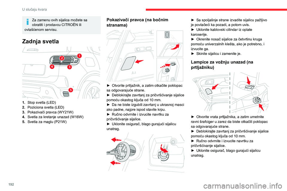 CITROEN C5 AIRCROSS 2022 Priručnik (in Serbian) 192
U slučaju kvara
Za zamenu ovih sijalica možete sa
obratiti i prodavcu CITROËN ili
ovlašćenom servisu.
Zadnja svetla
1. Stop svetla (LED)
2. Poziciona svetla (LED)
3. Pokazivači pravca ( CITROEN C5 AIRCROSS 2022 Priručnik (in Serbian) 192
U slučaju kvara
Za zamenu ovih sijalica možete sa
obratiti i prodavcu CITROËN ili
ovlašćenom servisu.
Zadnja svetla
1. Stop svetla (LED)
2. Poziciona svetla (LED)
3. Pokazivači pravca (