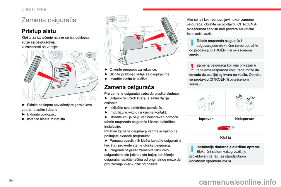 CITROEN C5 AIRCROSS 2022 Priručnik (in Serbian) 194
U slučaju kvara
Zamena osigurača
Pristup alatu
Klešta za izvlačenje nalaze se iza poklopca
kutije sa osiguračima.
U zavisnosti od verzije:
► Skinite poklopac povlačenjem gornje leve
CITROEN C5 AIRCROSS 2022 Priručnik (in Serbian) 194
U slučaju kvara
Zamena osigurača
Pristup alatu
Klešta za izvlačenje nalaze se iza poklopca
kutije sa osiguračima.
U zavisnosti od verzije:
► Skinite poklopac povlačenjem gornje leve