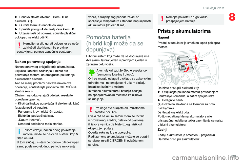 CITROEN C5 AIRCROSS 2022 Priručnik (in Serbian) 201
U slučaju kvara
8► Ponovo stavite otvorenu klemu B na
elektrodu (+).
►
Gurnite klemu
B nadole do kraja.
►
Spustite polugu A
da zaključate klemu B.
►
U zavisnosti od opreme, CITROEN C5 AIRCROSS 2022 Priručnik (in Serbian) 201
U slučaju kvara
8► Ponovo stavite otvorenu klemu B na
elektrodu (+).
►
Gurnite klemu
B nadole do kraja.
►
Spustite polugu A
da zaključate klemu B.
►
U zavisnosti od opreme,