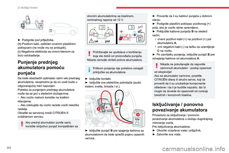 CITROEN C5 AIRCROSS 2022 Priručnik (in Serbian) 202
U slučaju kvara
► Podignite pod prtljažnika.
(+) Pozitivni kabl, zaštićen crvenim plastičnim
poklopcem (ne može mu se pristupiti).
(-) Negativna elektroda sa crnom klemom za
brzo oslo CITROEN C5 AIRCROSS 2022 Priručnik (in Serbian) 202
U slučaju kvara
► Podignite pod prtljažnika.
(+) Pozitivni kabl, zaštićen crvenim plastičnim
poklopcem (ne može mu se pristupiti).
(-) Negativna elektroda sa crnom klemom za
brzo oslo