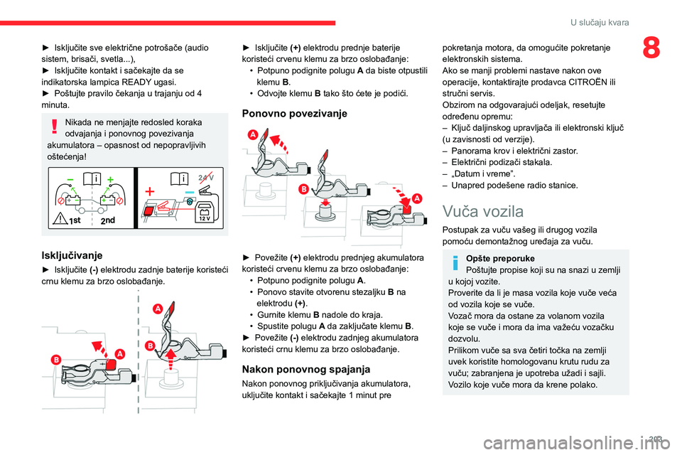 CITROEN C5 AIRCROSS 2022 Priručnik (in Serbian) 203
U slučaju kvara
8► Isključite sve električne potrošače (audio
sistem, brisači, svetla...),
►
Isključite kontakt i sačekajte da se
indikatorska lampica READY
ugasi.
►
Poštujt CITROEN C5 AIRCROSS 2022 Priručnik (in Serbian) 203
U slučaju kvara
8► Isključite sve električne potrošače (audio
sistem, brisači, svetla...),
►
Isključite kontakt i sačekajte da se
indikatorska lampica READY
ugasi.
►
Poštujt