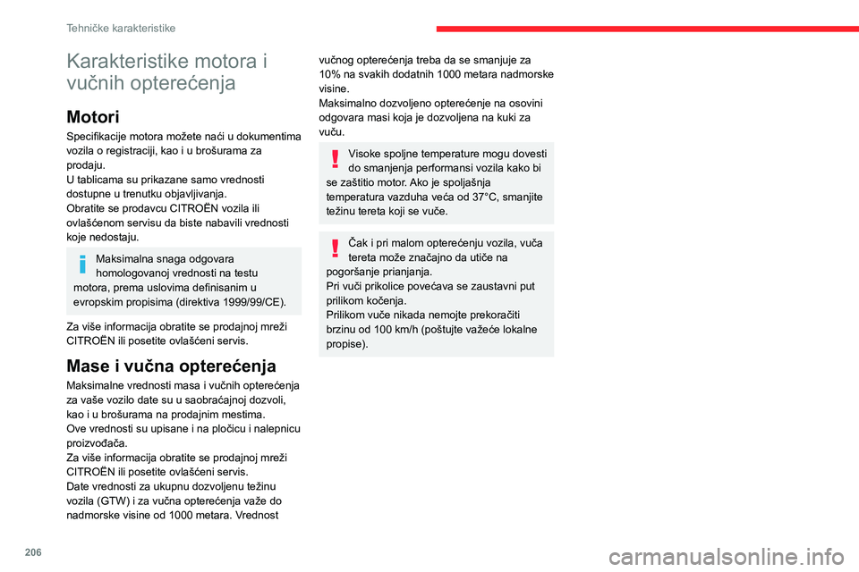 CITROEN C5 AIRCROSS 2022 Priručnik (in Serbian) 206
Tehničke karakteristike
Karakteristike motora i
vučnih opterećenja
Motori
Specifikacije motora možete naći u dokumentima
vozila o registraciji, kao i u brošurama za
prodaju.
U tablicama s CITROEN C5 AIRCROSS 2022 Priručnik (in Serbian) 206
Tehničke karakteristike
Karakteristike motora i
vučnih opterećenja
Motori
Specifikacije motora možete naći u dokumentima
vozila o registraciji, kao i u brošurama za
prodaju.
U tablicama s