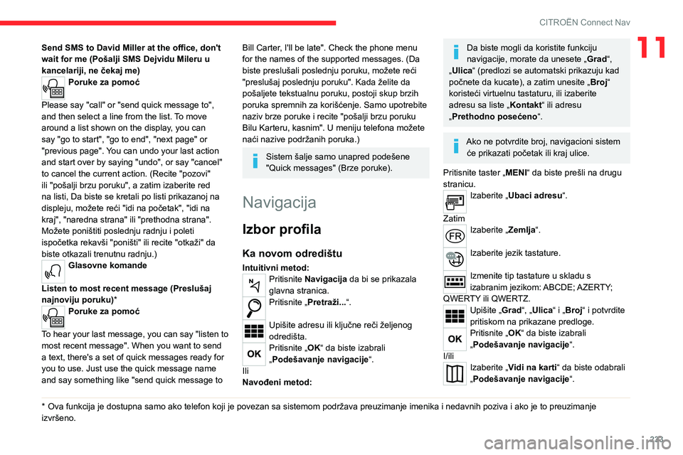 CITROEN C5 AIRCROSS 2022  Priručnik (in Serbian) 233
CITROËN Connect Nav
11Send SMS to David Miller at the office, don't 
wait for me (Pošalji SMS Dejvidu Mileru u 
kancelariji, ne čekaj me)
Poruke za pomoć 
Please say "call" or "